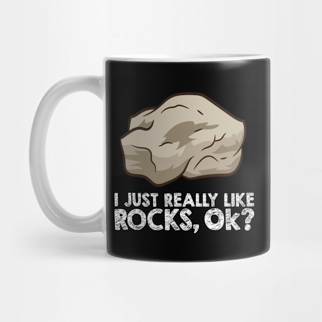 I Just Really Like Rocks, Ok? Rock Collecting Geologist by EQDesigns